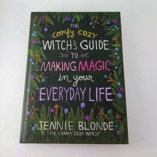 The Comfy Cozy Witch’s Guide to Making Magic in Your Everyday Life
